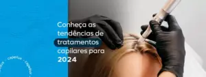 Novas técnicas de cuidados com os cabelos em 2024 - Conheça a Capellux 56